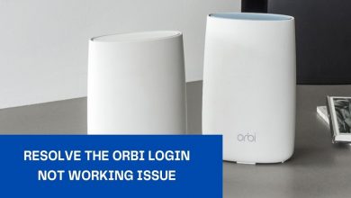 Photo of Best Ideas For Resolving the Orbi Login Not Working Issue