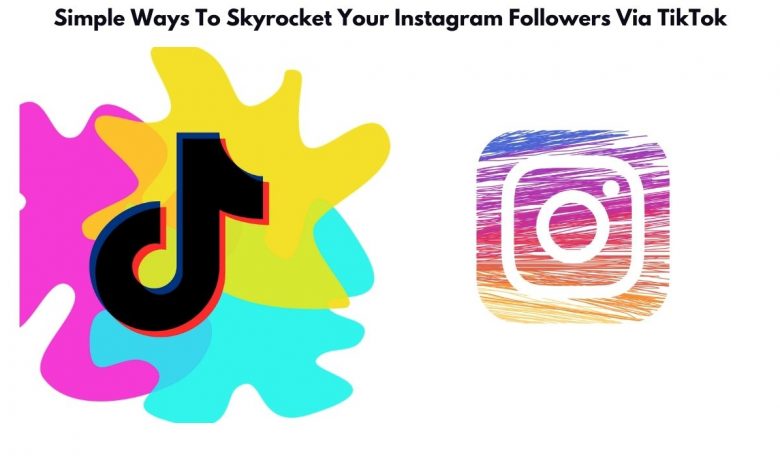Simple-Ways-To-Skyrocket-Your-Instagram-Followers-Via-TikTok