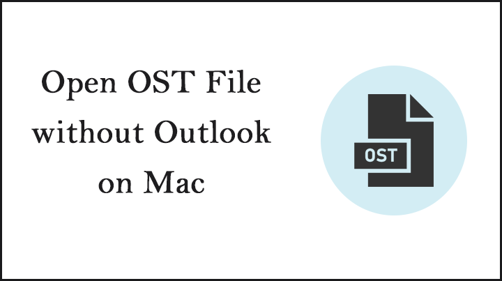 Open OST file without Outlook on Mac