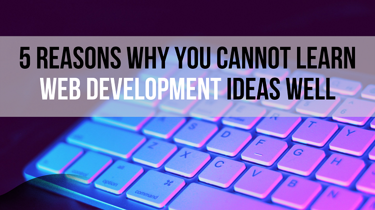5 Reasons Why You Cannot Learn Web Development ideas Well
