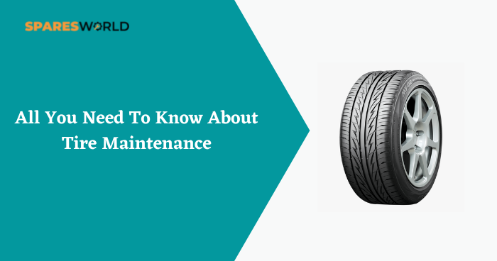 All You Need To Know About Tire Maintenance