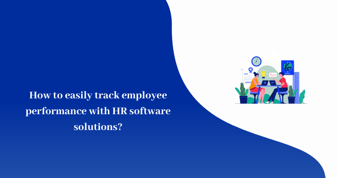 How to easily track employee performance with HR software solutions?