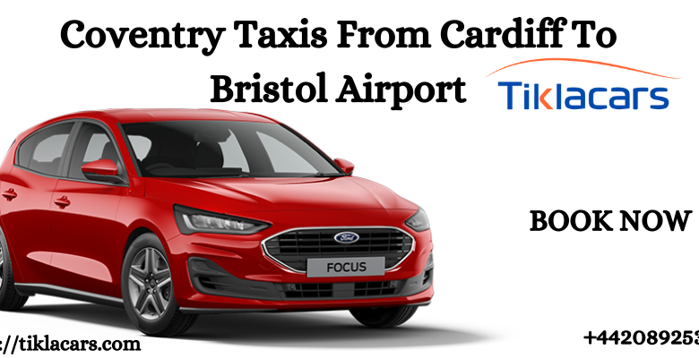 Coventry Taxis From Cardiff To Bristol Airport