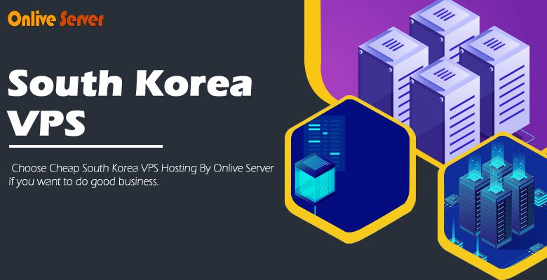 Why should choose Best South Korea VPS Hosting Plans for Your Business