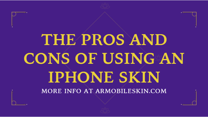 The Pros and Cons of Using an iPhone Skin