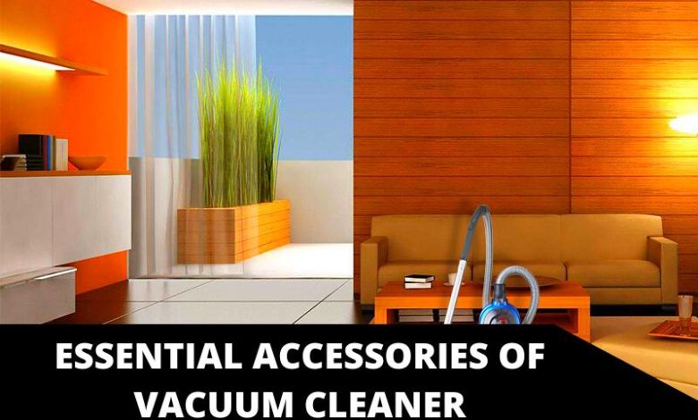 Essential Accessories of Vacuum Cleaner