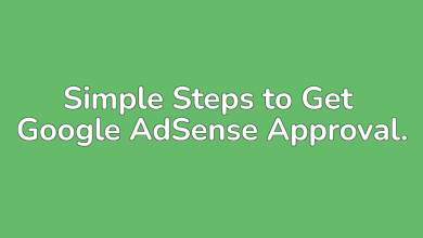 Photo of Simple Steps to Get Google AdSense Approval.