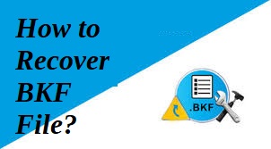 Photo of How to Repair Corrupted Data of Windows BKF Files? Effectively Solution